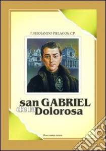 San Gabriele de la Dolorosa libro di Pielagos Fernando