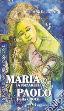 Maria di Nazareth & Paolo della Croce libro di De Sanctis Maurizio