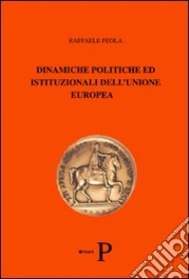 Dinamiche politiche ed istituzionali dell'Unione Europea libro di Feola Raffaele