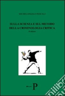 Sulla scienza e sul metodo della criminologia critica libro di Pascali Michelangelo