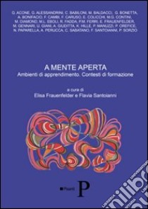 A mente aperta. Ambienti di apprendimento. Contesti di formazione. Atti del 2° Congresso internazionale delle scienze bioeducative libro di Frauenfelder E. (cur.); Santoianni F. (cur.)