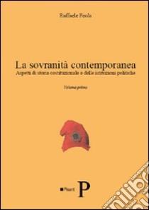 La sovranità contemporanea. Aspetti di storia costituzionale e delle istituzioni politiche. Vol. 1 libro di Feola Raffaele