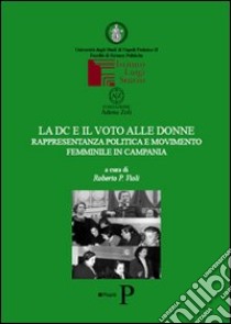 La DC e il voto alle donne. Rappresentanza politica e movimento femminile in Campania libro di Violi R. P. (cur.)