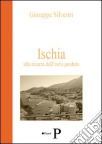 Ischia alla ricerca dell'isola perduta libro di Silvestri Giuseppe