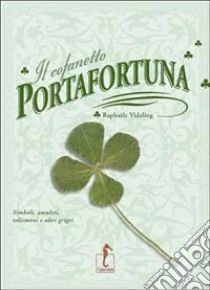 Il cofanetto portafortuna. Ediz. illustrata libro di Vidaling Raphaële