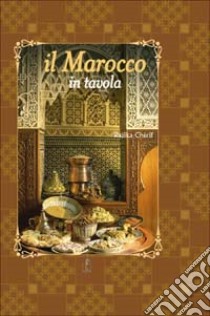 Il Marocco in tavola. Ediz. illustrata libro di Chérif Razika