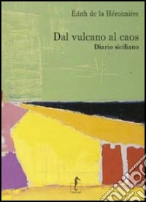 Dal vulcano al caos. Diario siciliano libro di La Héronnière Edith de