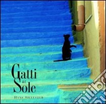 Gatti del sole. Ediz. illustrata libro di Silvester Hans; Le Noël G. (cur.)