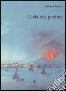 L'odalisca perduta. Ediz. illustrata libro di Goetz Adrien