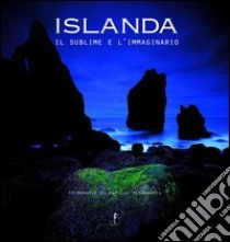 Islanda, il sublime e l'immaginario. Ediz. illustrata libro di Desgraupes Patrick