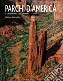 Parchi d'America. I santuari del tempo. Ediz. illustrata libro di Bourseiller Philippe