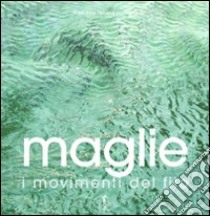 Maglie. I movimenti del filo. Ediz. illustrata libro di Tellier-Loumagne Françoise