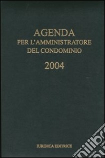 Agenda per l'amministratore del condominio 2004 libro di Ferrari Elisabetta - Parodi Carlo