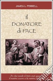 Il donatore di pace libro di Ferrell James L.