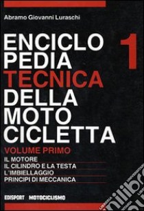 Enciclopedia tecnica della motocicletta. Vol. 1 libro di Luraschi Abramo G.