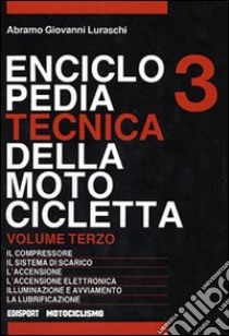 Enciclopedia tecnica della motocicletta. Vol. 3 libro di Luraschi Abramo G.