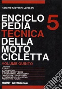 Enciclopedia tecnica della motocicletta. Vol. 5 libro di Luraschi Abramo G.