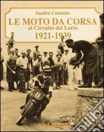 Le moto da corsa al circuito del Lario 1921-1939 libro di Colombo Sandro