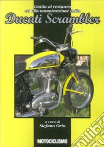 Guida al restauro ed alla manutenzione della Ducati Scrambler libro di Orio Stefano