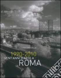 1990-2010 vent'anni d'arte a Roma libro di D'Acchille Tiziana