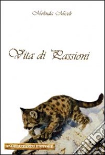 Vita di passioni libro di Miceli Melinda