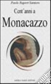 Cent'anni a Monacazzo libro di Santoro Paolo R.