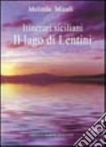 Itinerari siciliani. Il lago di Lentini libro di Miceli Melinda