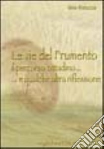 Le vie del frumento. Il percorso cittadino e qualche altra riflessione libro di Ristuccia Nino