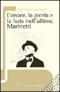 L'onore, la patria e la fede nell'ultimo Marinetti libro di Reitano Antonino