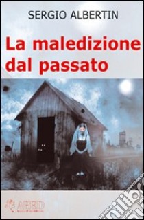 La maledizione del passato libro di Albertin Sergio