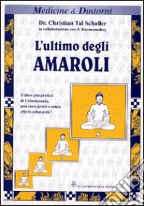 L'ultimo degli Amaroli. Il testo più pratico e aggiornato di urinoterapia libro di Schaller Christian T.; Razanamahay Johanne