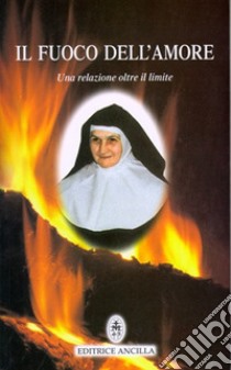 Il fuoco dell'amore. Una relazione oltre il limite libro di Domenicale A. (cur.); Molinari L. (cur.)