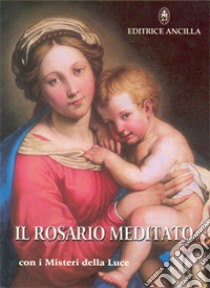 Il rosario meditato. Con i misteri della luce libro di Gava Tiziana; Bagato Roberto