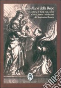 Il salterio di Gesù e Maria. Genesi, storia e rivelazioni del santissimo rosario. Testo latino a fronte libro di Alano della Rupe; Paola R. (cur.); Paola G. (cur.)