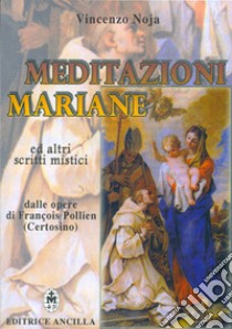 Meditazioni mariane ed altri scritti mistici dalle opere di François Pollien (certosino) libro di Noja V. (cur.)