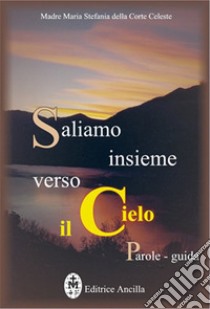 Saliamo insieme verso il cielo. Parole guida libro di Della Corte Celeste Maria Stefania