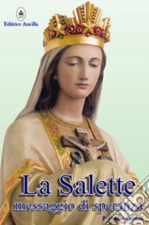 La Salette. Messaggio di speranza libro di Cerroni Celeste