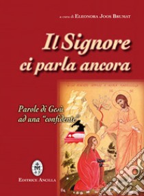 Il Signore ci parla ancora. Parole di Gesù ad una «confidente» libro di Joos Brumat E. (cur.)