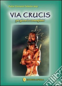 Via crucis per i giovani e i contemplativi libro di Salerno Giovanni