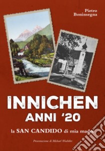 Innichen anni '20. La San Candido di mia madre libro di Boninsegna Pietro