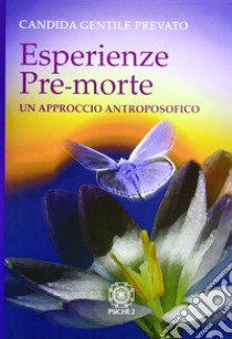 Esperienze pre-morte. Un approccio antroposofico libro di Gentile Prevato Candida