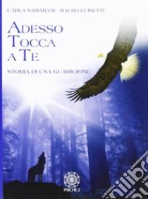 Adesso tocca a te. Storia di una guarigione libro di Samarani Carla; Luisetti Mauro