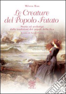 Le creature del popolo fatato. Storie ed archetipi dalle tradizioni dei popoli della dea libro di Rao Milena; Perini S. (cur.)