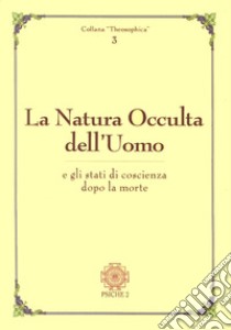 La natura occulta dell'uomo e gli stati di coscienza dopo la morte libro di Sola L. (cur.)