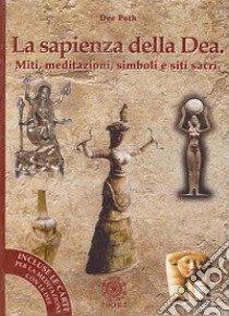 La sapienza della dea. Il libro delle meditazioni libro di Poth Dee