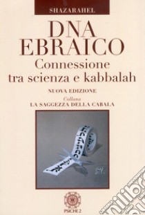 DNA ebraico. Connessione tra scienza e kabbalah libro di Shazarahel