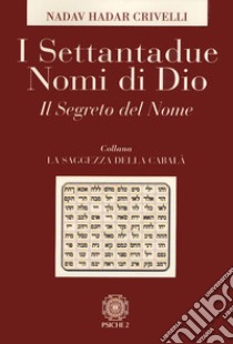 I settantadue nomi di Dio. Il segreto del nome libro di Crivelli Nadav Hadar