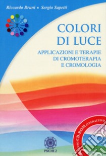 Colori di luce. Applicazioni e terapie di cromoterapia e cromologia. Con CD-ROM libro