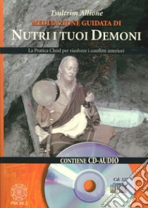 Nutri i tuoi demoni. La pratica Chod per risolvere i conflitti interiori libro di Allione Tsultrim