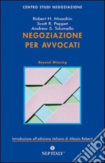 Negoziazione per avvocati. Strumenti per la risoluzione efficace delle controversie legali libro di Mnookin Robert H.; Peppet Scott R.; Tulumello Andrew S.; Roberti A. (cur.)